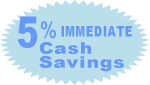 5% Immediate Cash Savings!